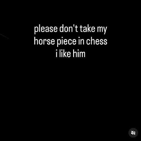 please don't take my horse piece in chess ilike him