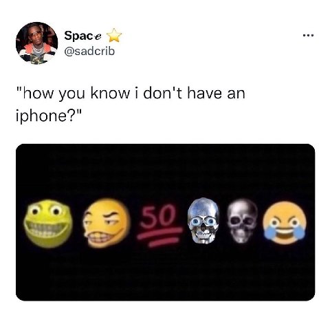 Space @sadcrib "how you know i don't have an iphone?"