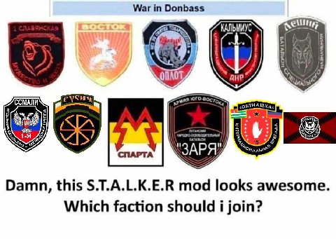 War Donbass КАЛЬМИУ AHP СОМАЛИ 1-Я A Damn, this S.T.A.L.K.E.R mod looks awesome. Which faction should i join?