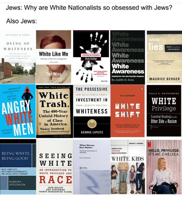 Jews: Why are White Nationalists so obsessed with Jews? Also Jews: DYING WHITENESS White Like White 45 THE POSSESSIVE White INVESTMENT IN WHITE ANGRY Trash. Class Other Side и Racism GEORGE LIPSITZ ЕЕ