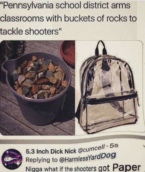 "Pennsylvania school district arms classrooms with buckets of rocks to tackle shooters" 5.3 Inch Dick Nick Replying to @HarmlessYar а Nigga what if the shooters got Рарег