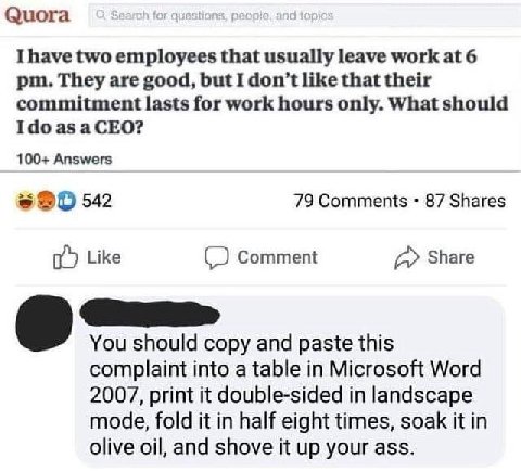 Quora Ihave two employees that usually leave work at 6 They are good, but I don’t like that their commitment lasts for work hours only. What should aCEO? 100+ Answers 542 79 Comments 87 Shares Like Co