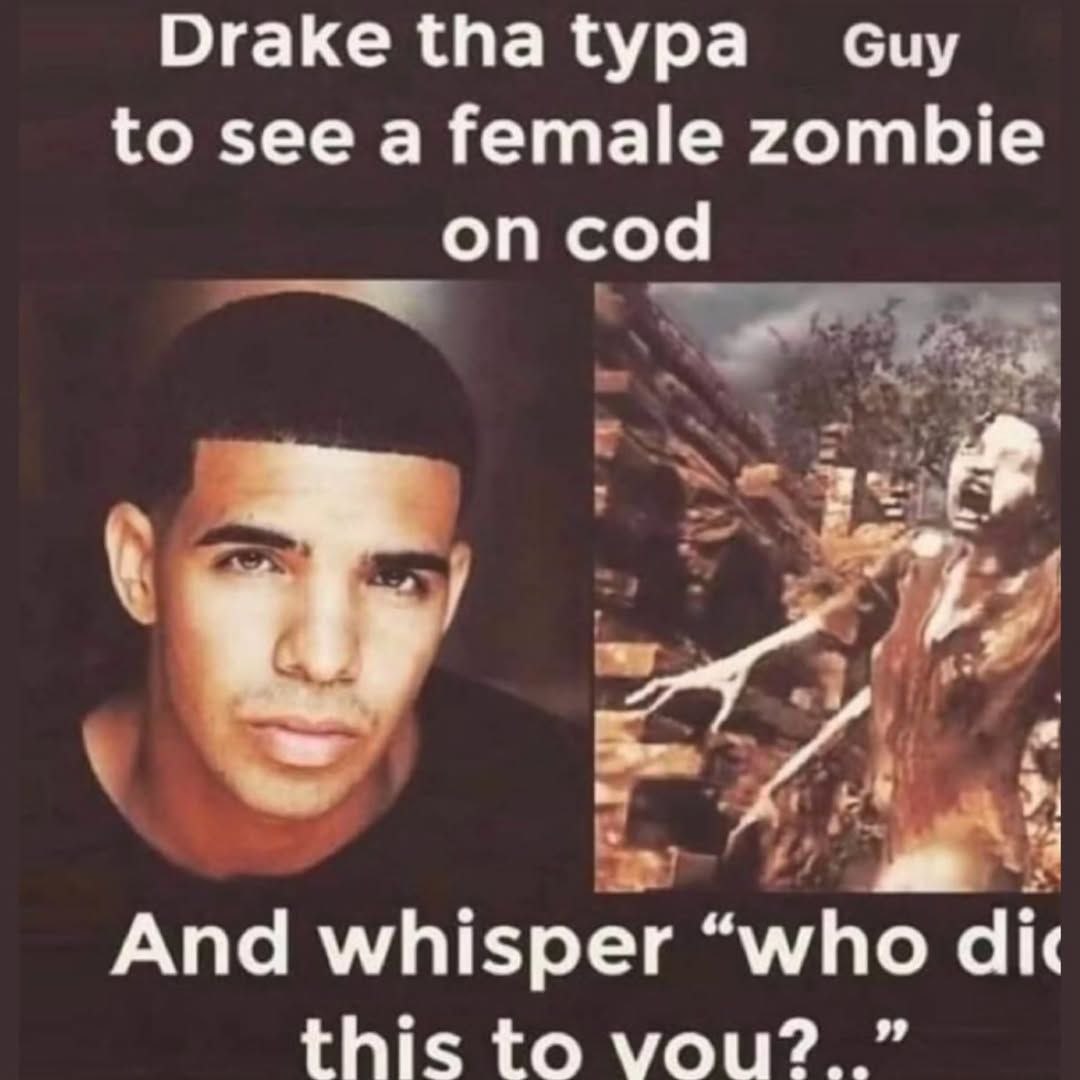 Drake {ура сиу to see a female zombie 1 And whisper “who dit this to vou?..”
