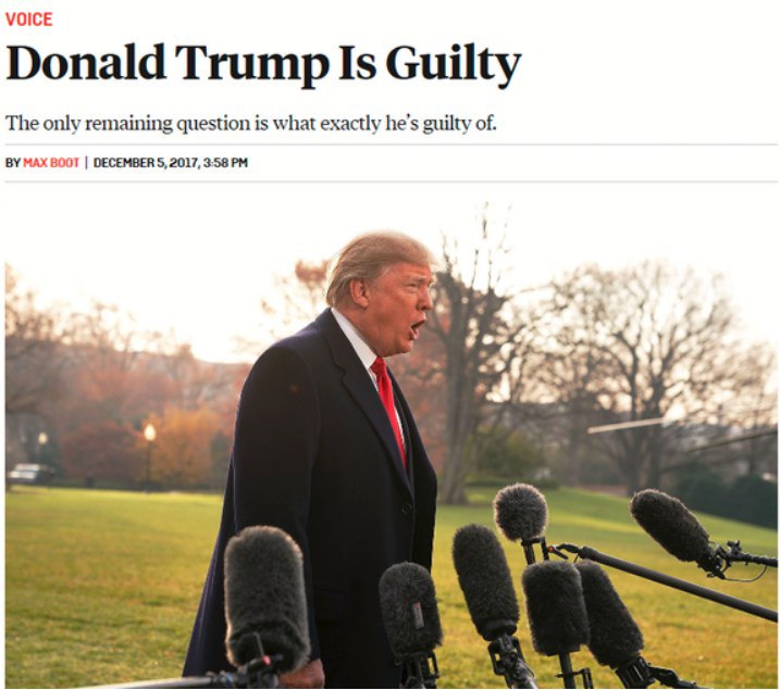 VOICE Donald Trump Is Guilty The only remaining question is what exactly he’s guilty of. MAX BOOT DECEMBER 5, 2017, 3:58 bay