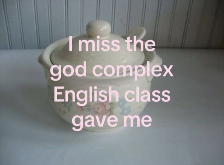 miss the god complex English class gave me
