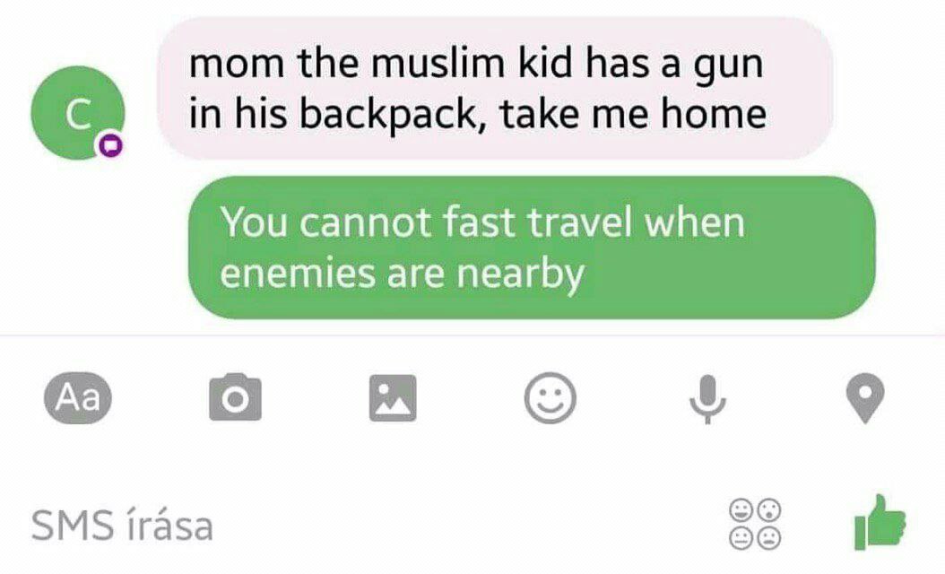 mom the muslim kid has а gun in his backpack, take me home You cannot fast travel when enemies are nearby A SMS irasa