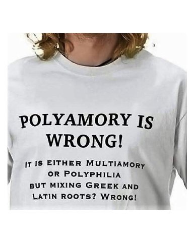 pOLYAMORY Is WRONG! iT 15 EITHER MULTIAMORy OR POLYPHILIA BUT MIXING GREEK AND LATIN ROOTS? WRONG!