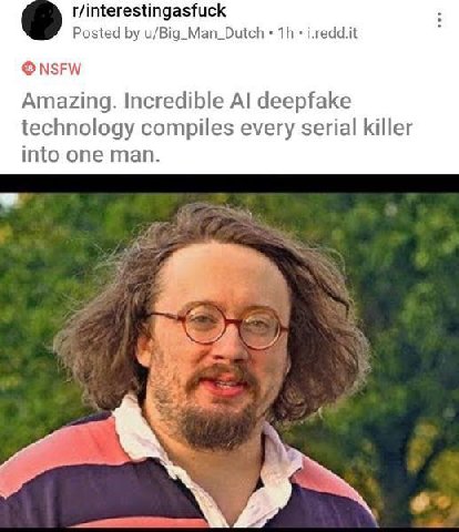 r/interestingasfuck Posted u/Big_Man_Dutch i.redd.it NSFW Amazing. Incredible deepfake technology compiles every serial killer into one man.
