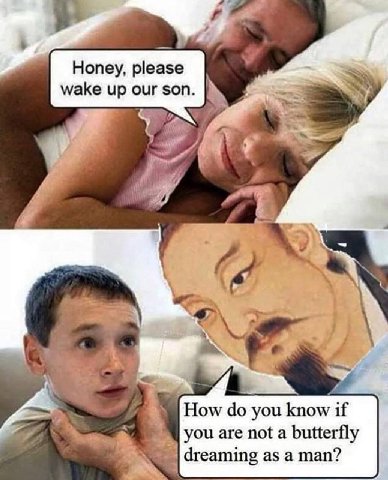 Honey, please wake up our we A 78 4 How you know if you are not a butterfly |dreaming as a man?