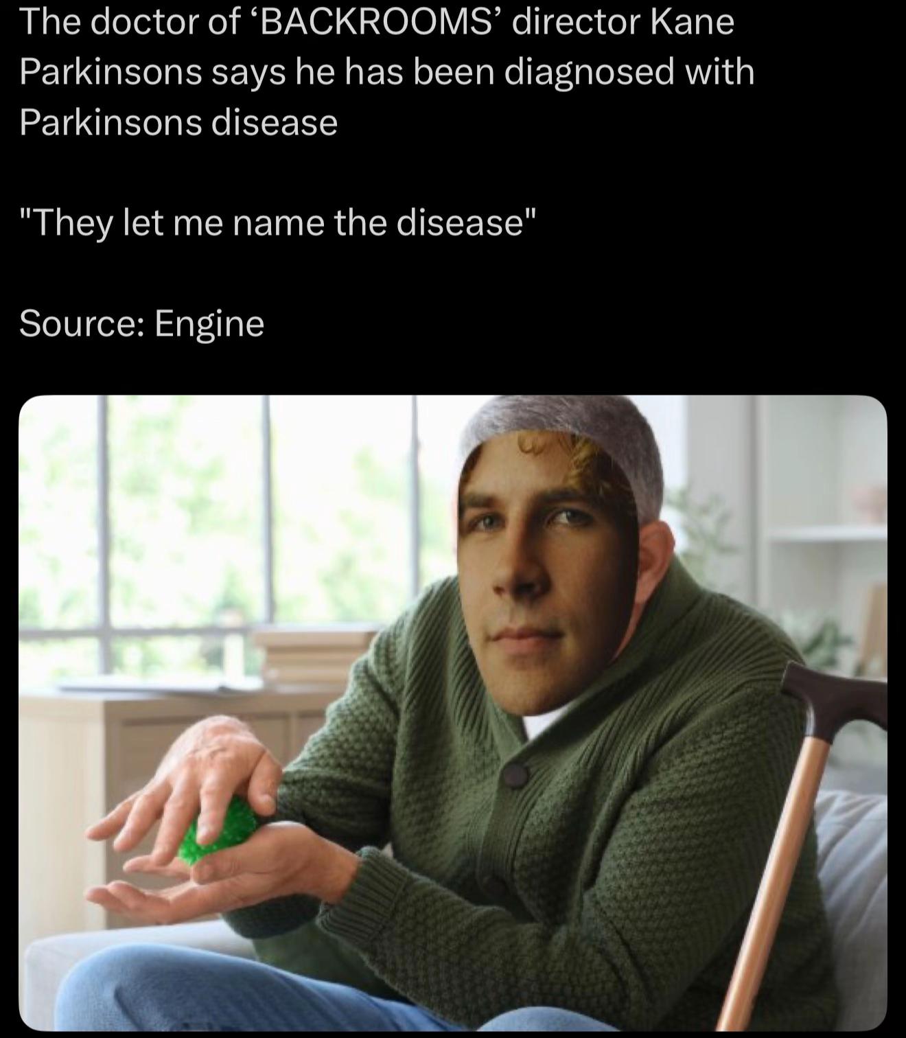 The doctor of ‘BACKROOMS’ director Kane Parkinsons says he has been diagnosed with Parkinsons disease "They let me name the disease" Source: Engine