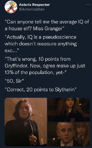 Asterix Respecter @ArmoricaStan "Can anyone tell me the average of a house elf? Miss Granger" "Actually, is a pseudoscience which doesn't measure anything ехс..." "That's wrong, 10 points from Gryffin