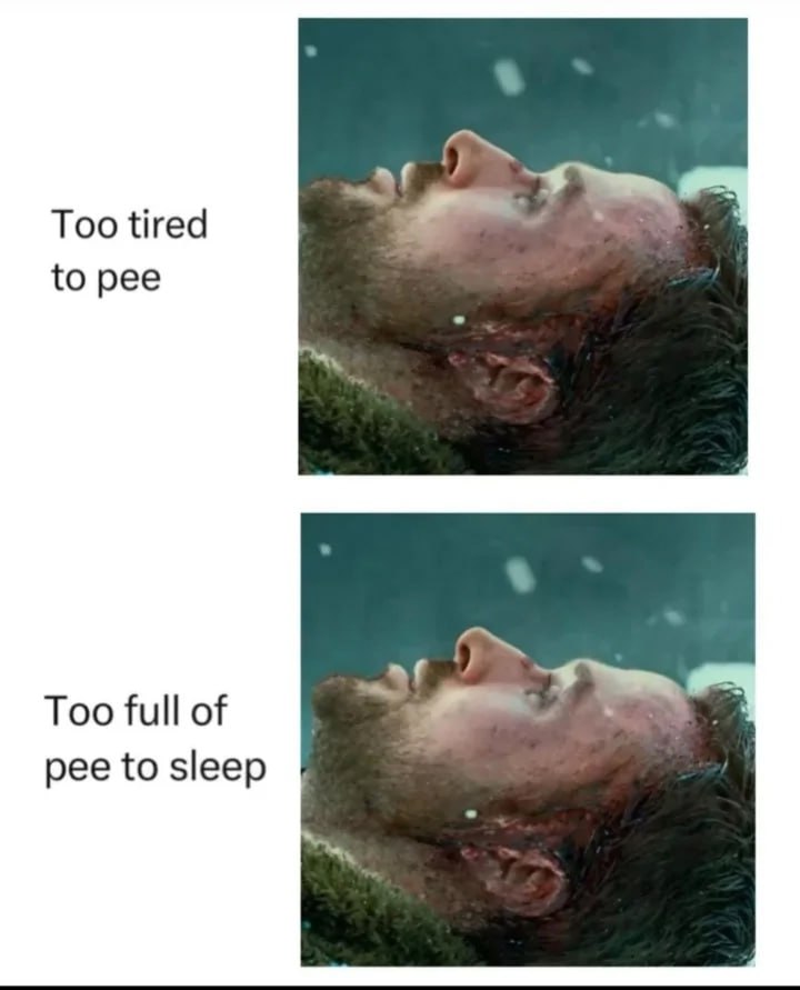 Too tired {о рее Too full of pee to sleep