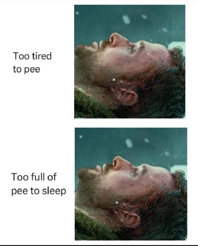 Too tired {о рее Too full of pee to sleep