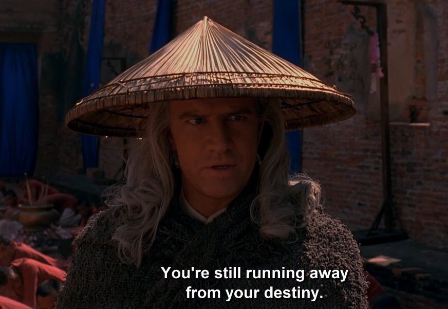 You're still running away from your destiny.