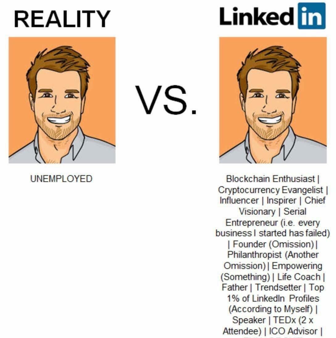 REALITY Linked UNEMPLOYED Blockchain Enthusiast Cryptocurrency Evangelist Influencer Inspirer Chief Visionary Serial Entrepreneur every business started has failed) Founder (Omission) Philanthropist (