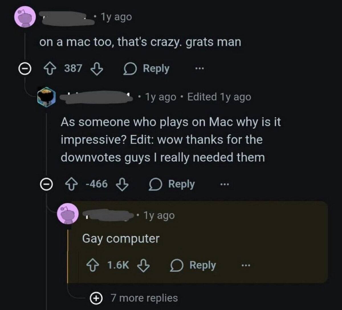 ago а тас too, that's crazy. grats man 37$ 4, ago Edited ago As someone who plays on Mac why is it impressive? Edit: wow thanks for the downvotes guys really needed them О -466 ago Gay computer 7 more