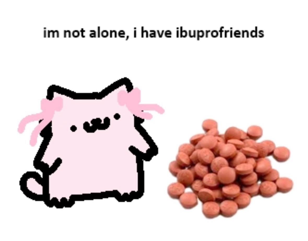 not alone, i have ibuprofriends