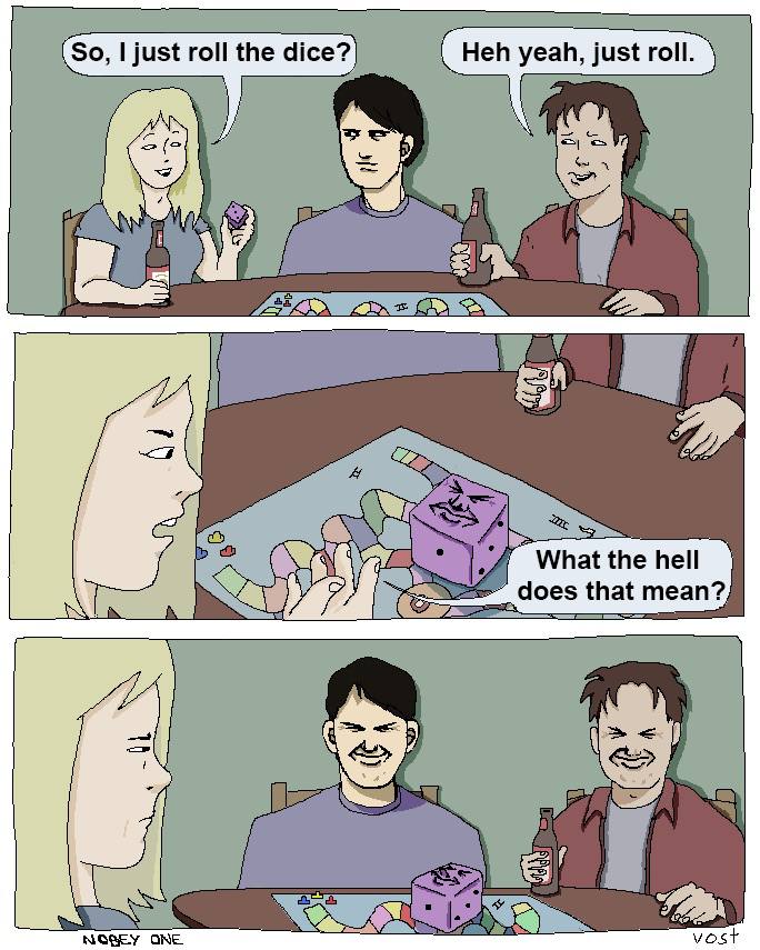 I just roll the dice? Heh yeah, just roll. A What the hell does that mean?, 2