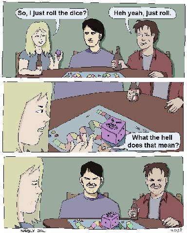 I just roll the dice? Heh yeah, just roll. A What the hell does that mean?, 2