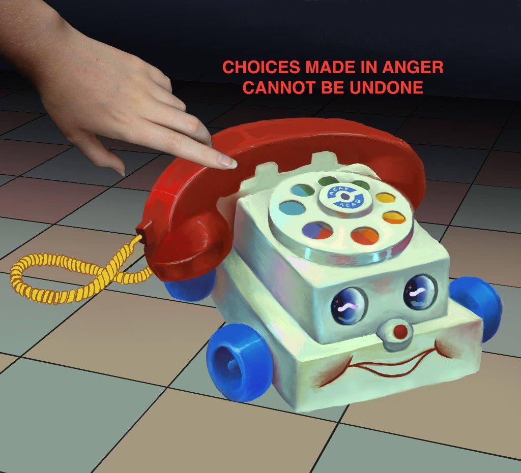 CHOICES MADE IN ANGER CANNOT BE UNDONE