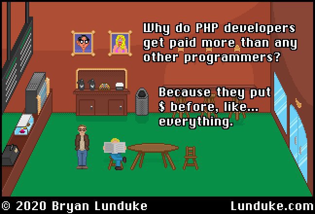 Why PHP developers get paid тоге {Пап any other programmers? и. Because they put before, Я everything 2020 Bryan Lunduke Lunduke.com