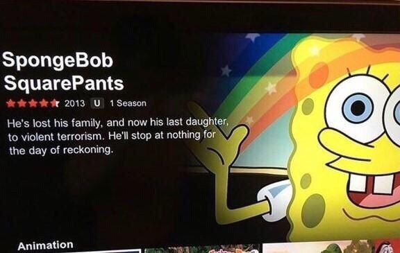 SpongeBob SquarePants 2013 У 15еазоп He's lost his family, and now his last daughter, to violent terrorism. He'll stop at nothing the day of reckoning. 9 imation