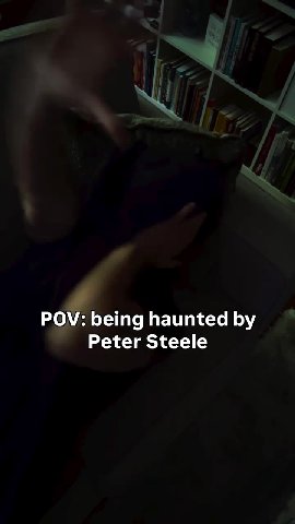 Peter Steele POV: being haunted by