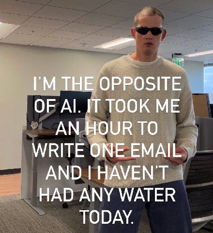 ГМТНЕ Opposite. OF IT TOOK ME AN HOUR TO WRITE ONE EMAIL AND HAVEN'T HAD ANY WATER TODAY.