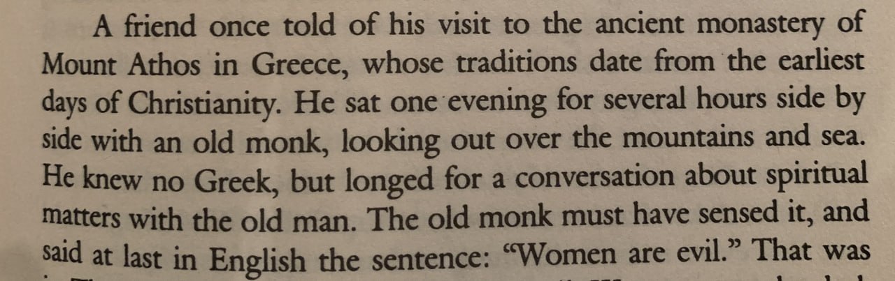 A friend once told of his visit to the ancient monastery of Mount Athos in Greece, whose traditions date from the earliest days of Christianity. He sat one evening for several hours side side with an 