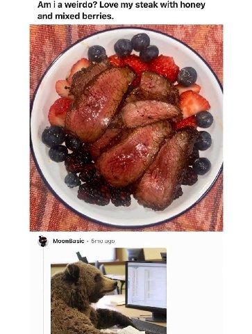 weirdo? Love my steak with honey and mixed berries. MoonBasic ago