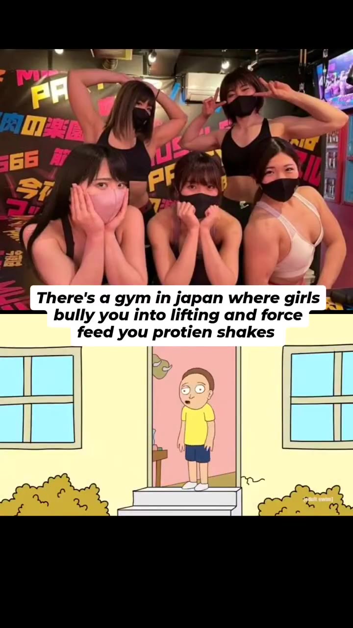 There's а дут т japan where girls 3 a bully you into lifting and force д а feed you protien shakes “4,