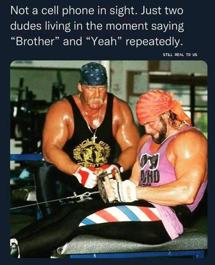 Not cell phone in sight. Just two dudes living in the moment saying “Brother” and “Yeah” repeatedly. STILL REAL TO У