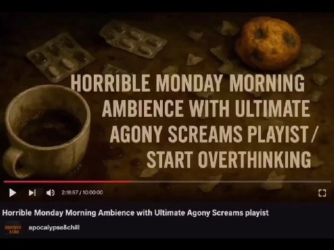 ~HORRIBLE MONDAY MORNING г. AMBIENCE WITH ULTIMATE AGONY SCREAMS PLAYIST/ в 7’ ‚ ЭТАВТ OVERTHINKING START OVERTHINKING