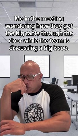 Me in the meeting wondering how they the big table door whilé the discussing a big issue.