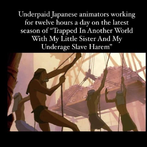 Underpaid Japanese animators working for twelve hours a dav on the latest season of Парре In Another World With My Little Sister And My nder age Slave Harem”