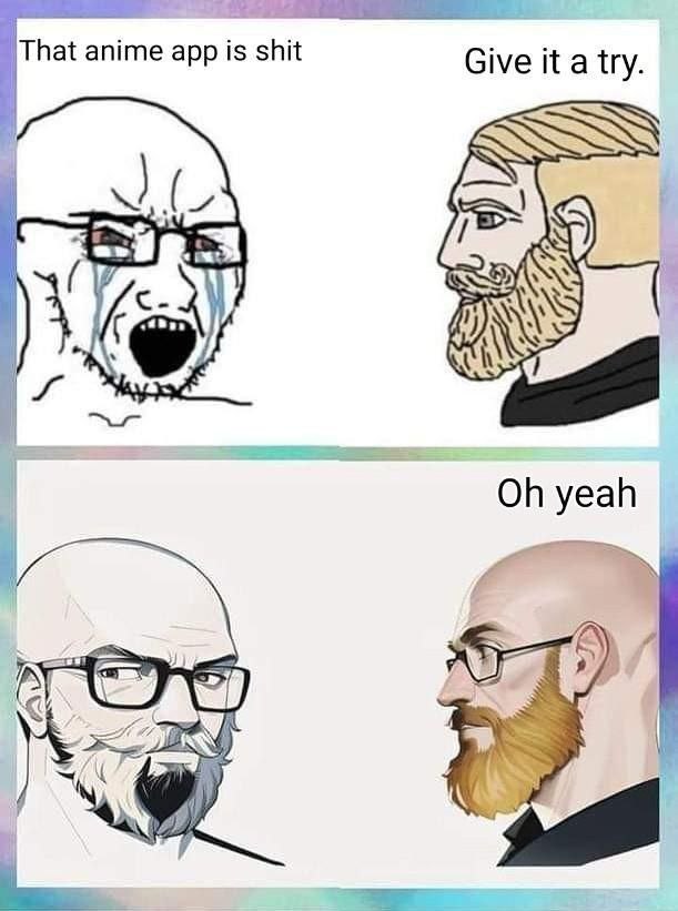 That anime app is shit Give it a try. yeah 1