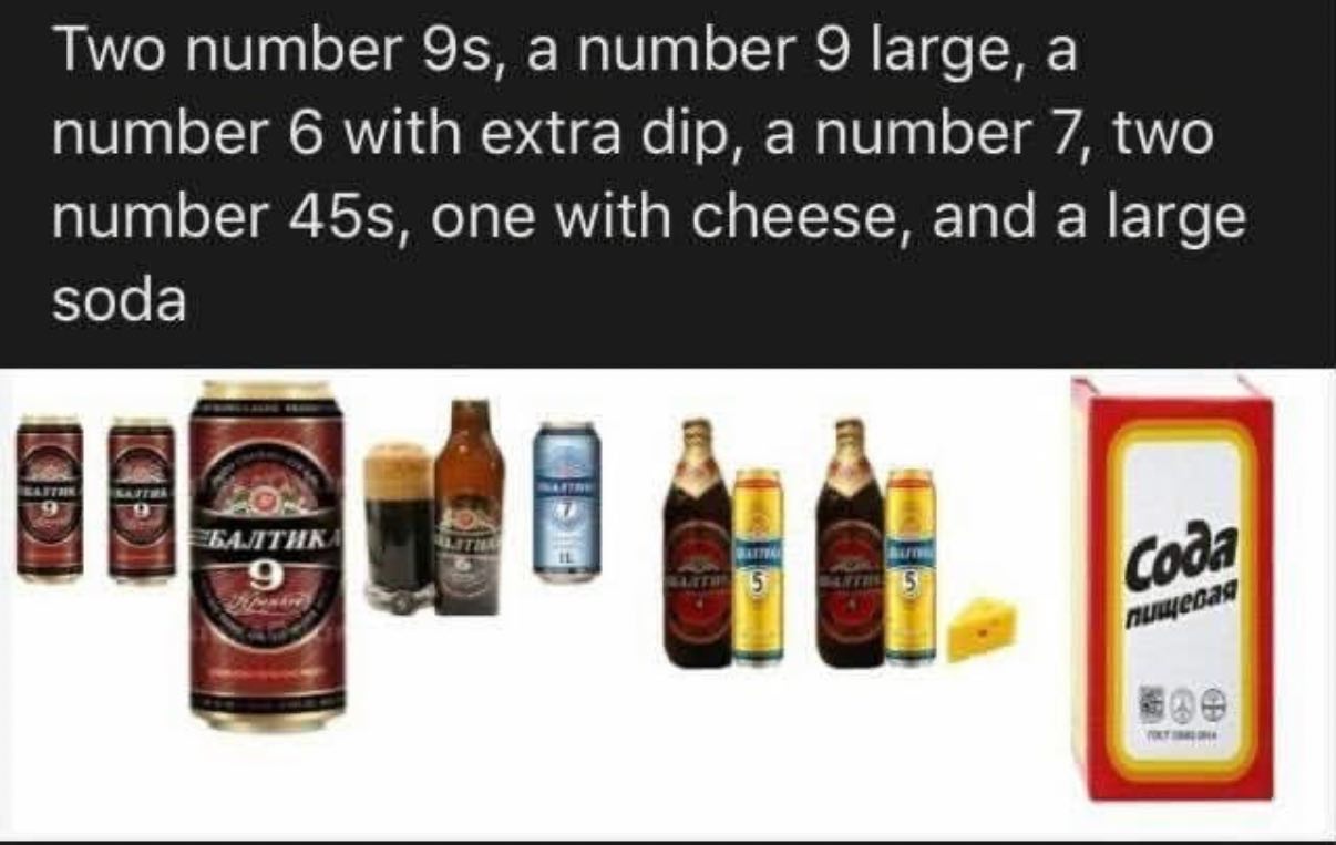Two number 9$, а number 9 large, a number 6 with extra dip, anumber 7, two number one with cheese, and a large soda БАЛТИК