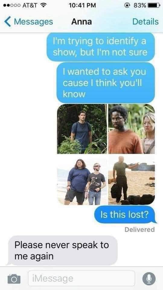 Феооо AT&T 10:41 83% Аппа Details Messages trying to identify a show, but not sure wanted to ask you cause think you'll know Delivered Please never speak to me again Kea о