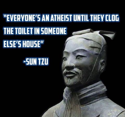 AN ATHEIST UNTIL THEY CLOG THE TOILET IN SOMEONE HOUSE”