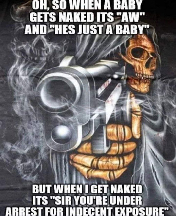 On, WHEN A ВАВТ GETS AND "HES JUST A BABY" А ВОТ WHEN СЕТ NAKED ITS “SIR YOU'RE UNDER ARREST FOR INDECENT EXPOSURE