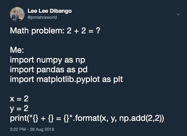 Lee Lee Dibango @pmishraworld Math problem: 2 2 Me: import numpy as import pandas as import matplotlib.pyplot as pit =2 print("{} {}".format(x, np.add(2,2)) 3:22 28 Aug 2018