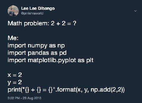 Lee Lee Dibango @pmishraworld Math problem: 2 2 Me: import numpy as import pandas as import matplotlib.pyplot as pit =2 print("{} {}".format(x, np.add(2,2)) 3:22 28 Aug 2018