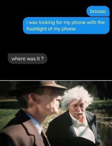 broooo i was looking for my phone with the flashlight of my phone where was it