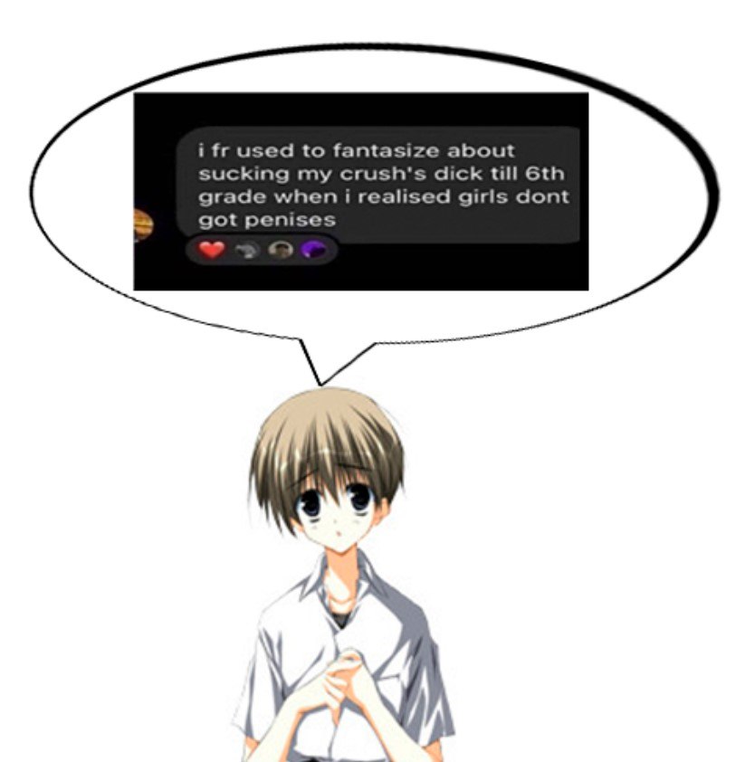 i used to fantasize about sucking my crush's dick till Gth grade when i realised girls dont got penises у А