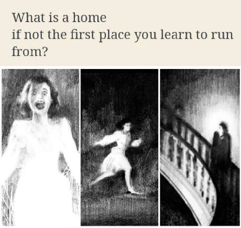 What is а home if not the first place you learn to run from? a