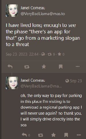 Janel Comeau @VeryBadLlama@mas.to have lived long enough to see the phase an app for that" from a marketing slogan to a threat Janel Comeau Sep 2 эта the only way to pay for parking in this place visi