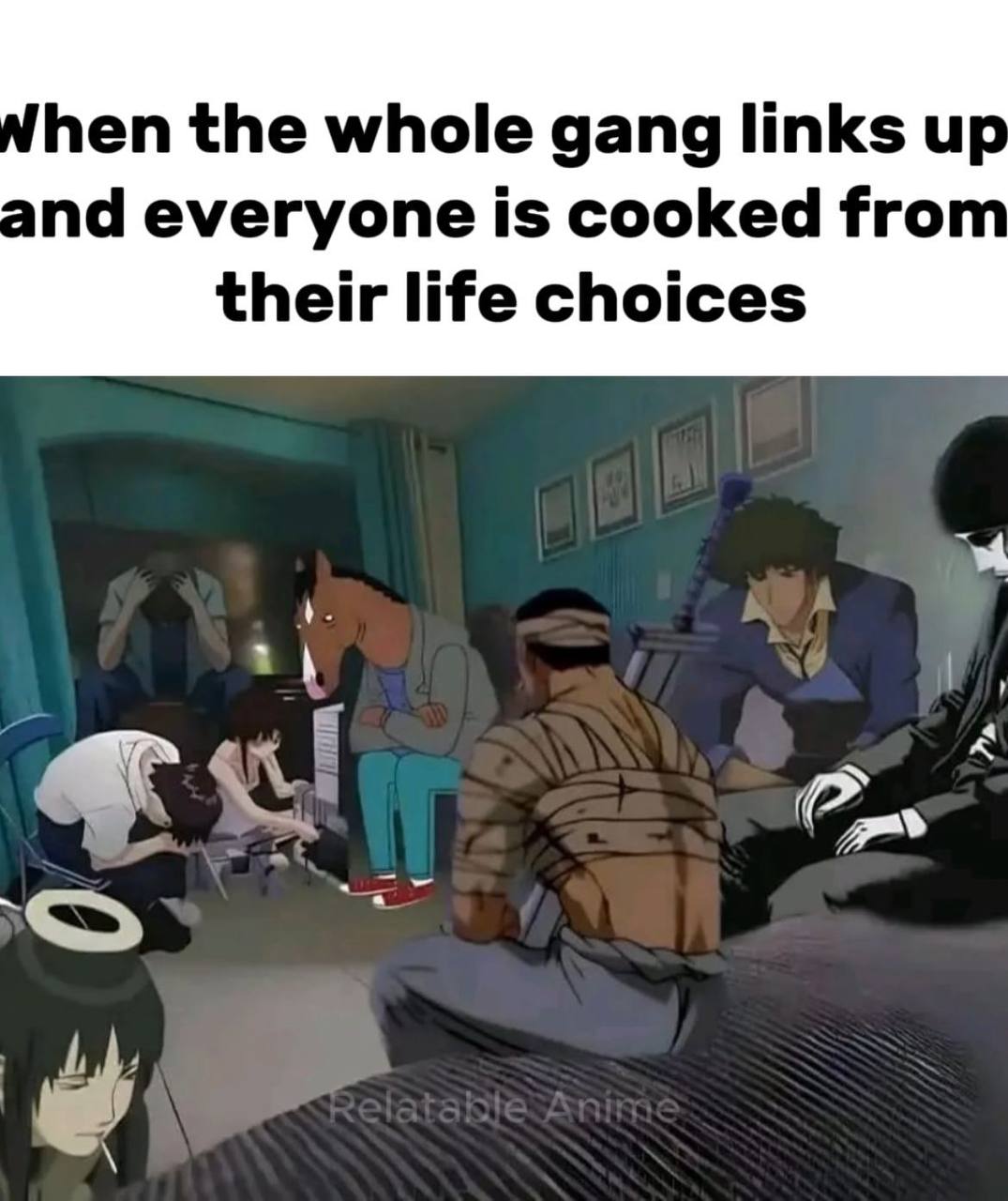 hen the whole gang links everyone is cooked from their life choices