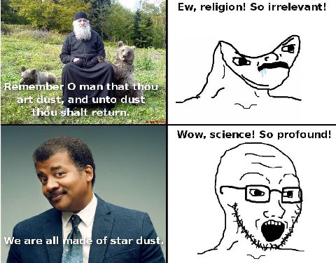 religion! So irrelevant! О man that’ and unto dus hal Wow, science! So profound! 4 с.) We are all of star dust