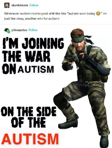 skunktwunk Folloy Whenever autism moms post shit like like “autism won today just like okay, another win for autism! 4, pillowpetco JOINING THE WAR ON AUTISM ON THE SIDE OF THE AUTISM
