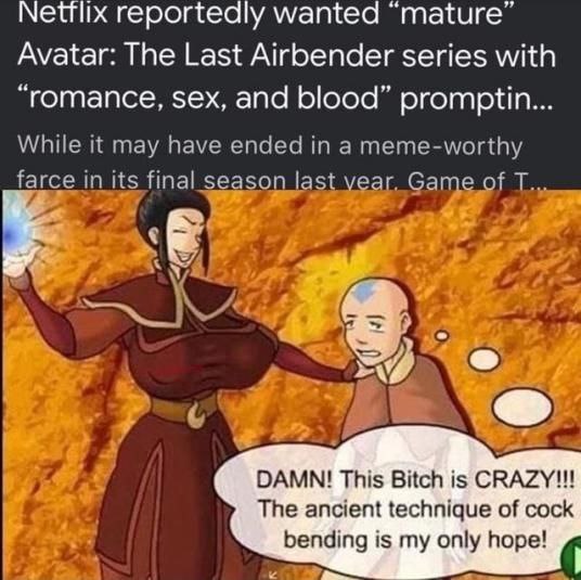 Мейих reportedly wanted “mature” Avatar: The Last Airbender series with “romance, sex, and blood” promptin... While it may have ended in a meme-worthy farce in its final season |а of я; DAMN! This Bit